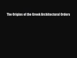 [PDF Download] The Origins of the Greek Architectural Orders [PDF] Online
