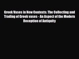 [PDF Download] Greek Vases in New Contexts: The Collecting and Trading of Greek vases - An