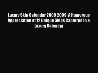 PDF Download - Luxury Skip Calendar 2009 2009: A Humorous Appreciation of 12 Unique Skips Captured