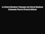 PDF Download - Le Littoral Vendeen: Paysages du Littoral Vendeen (Calvendo Places) (French