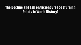 [PDF Download] The Decline and Fall of Ancient Greece (Turning Points in World History) [Download]