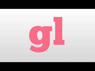 gl meaning and pronunciation