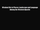 [PDF Download] Wisdom Sits in Places: Landscape and Language Among the Western Apache [Read]