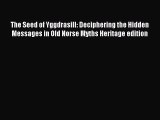 [PDF Download] The Seed of Yggdrasill: Deciphering the Hidden Messages in Old Norse Myths Heritage
