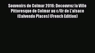 PDF Download - Souvenirs de Colmar 2016: Decouvrez la Ville Pittoresque de Colmar au c/Ur de
