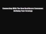 PDF Download Connecting With The New Healthcare Consumer: Defining Your Strategy Read Full