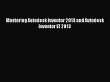 [PDF Download] Mastering Autodesk Inventor 2013 and Autodesk Inventor LT 2013 [Download] Full