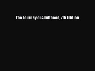 [PDF Download] The Journey of Adulthood 7th Edition [Read] Full Ebook