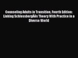 [PDF Download] Counseling Adults in Transition Fourth Edition: Linking SchlossbergÄôs Theory