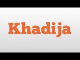 Khadija meaning and pronunciation