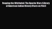 [PDF Download] Reaping the Whirlwind: The Apache Wars (Library of American Indian History (Facts