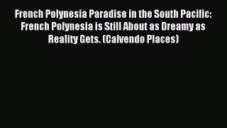 [PDF Download] French Polynesia Paradise in the South Pacific: French Polynesia is Still About