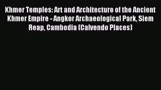 [PDF Download] Khmer Temples: Art and Architecture of the Ancient Khmer Empire - Angkor Archaeological