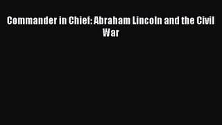 [PDF Download] Commander in Chief: Abraham Lincoln and the Civil War [Read] Full Ebook