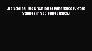 [PDF Download] Life Stories: The Creation of Coherence (Oxford Studies in Sociolinguistics)