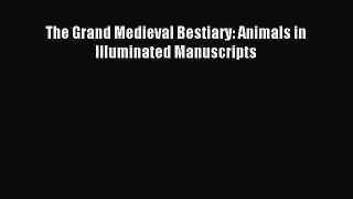 [PDF Download] The Grand Medieval Bestiary: Animals in Illuminated Manuscripts [Download] Online
