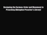 [PDF Download] Designing the Sermon: Order and Movement in Preaching (Abingdon Preacher's Library)