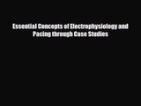 PDF Download Essential Concepts of Electrophysiology and Pacing through Case Studies Read Full