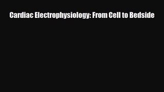 PDF Download Cardiac Electrophysiology: From Cell to Bedside PDF Full Ebook