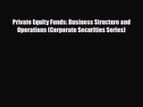 [PDF Download] Private Equity Funds: Business Structure and Operations (Corporate Securities