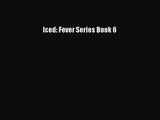 [PDF Download] Iced: Fever Series Book 6 [Download] Online