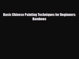 [PDF Download] Basic Chinese Painting Techniques for Beginners: Bamboos [Read] Online
