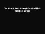 [PDF Download] The Bible In World History (Illustrated Bible Handbook Series) [Read] Online