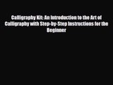 [PDF Download] Calligraphy Kit: An Introduction to the Art of Calligraphy with Step-by-Step