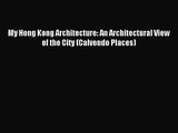 PDF Download - My Hong Kong Architecture: An Architectural View of the City (Calvendo Places)