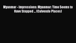 PDF Download - Myanmar - Impressions: Myanmar: Time Seems to Have Stopped ... (Calvendo Places)