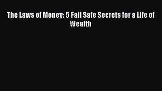 Download The Laws of Money: 5 Fail Safe Secrets for a Life of Wealth PDF Free