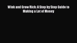 Download Wink and Grow Rich: A Step by Step Guide to Making a Lot of Money Ebook Online