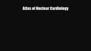 PDF Download Atlas of Nuclear Cardiology Download Full Ebook