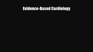 PDF Download Evidence-Based Cardiology Read Full Ebook