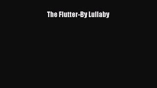 [PDF Download] The Flutter-By Lullaby [Download] Online