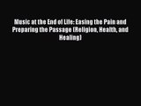 [PDF Download] Music at the End of Life: Easing the Pain and Preparing the Passage (Religion