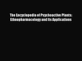 [PDF Download] The Encyclopedia of Psychoactive Plants: Ethnopharmacology and Its Applications