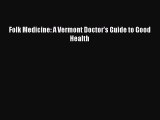 [PDF Download] Folk Medicine: A Vermont Doctor's Guide to Good Health [PDF] Full Ebook