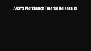 [PDF Download] ANSYS Workbench Tutorial Release 13 [Read] Full Ebook
