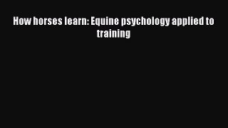 [PDF Download] How horses learn: Equine psychology applied to training [PDF] Online