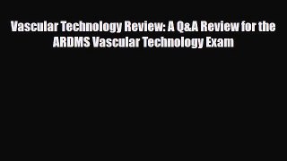 PDF Download Vascular Technology Review: A Q&A Review for the ARDMS Vascular Technology Exam