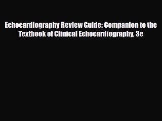 PDF Download Echocardiography Review Guide: Companion to the Textbook of Clinical Echocardiography