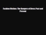 [PDF Download] Fashion Victims: The Dangers of Dress Past and Present [Read] Full Ebook
