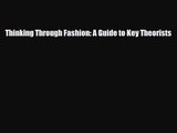 [PDF Download] Thinking Through Fashion: A Guide to Key Theorists [Download] Online