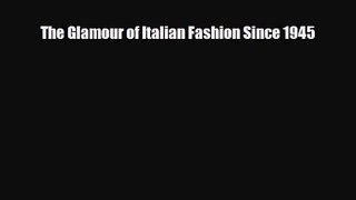 [PDF Download] The Glamour of Italian Fashion Since 1945 [Read] Online