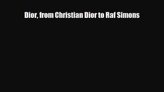 [PDF Download] Dior from Christian Dior to Raf Simons [Read] Full Ebook