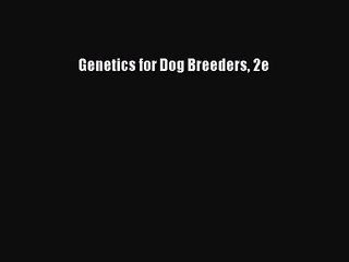 [PDF Download] Genetics for Dog Breeders 2e [PDF] Online