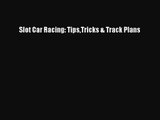 [PDF Download] Slot Car Racing: TipsTricks & Track Plans [Download] Full Ebook