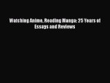[PDF Download] Watching Anime Reading Manga: 25 Years of Essays and Reviews [PDF] Online