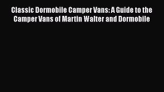 [PDF Download] Classic Dormobile Camper Vans: A Guide to the Camper Vans of Martin Walter and